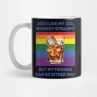 I Like My Whiskey Straight But My Friends Can Go Either Way LGBT Mug